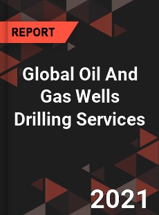 Global Oil And Gas Wells Drilling Services Market