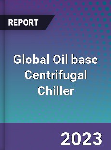 Global Oil base Centrifugal Chiller Industry