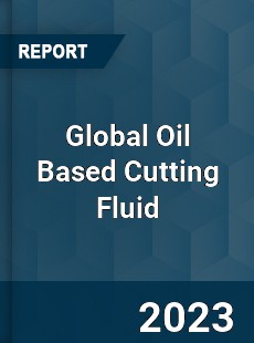 Global Oil Based Cutting Fluid Industry