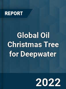 Global Oil Christmas Tree for Deepwater Market