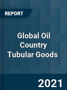 Global Oil Country Tubular Goods Market