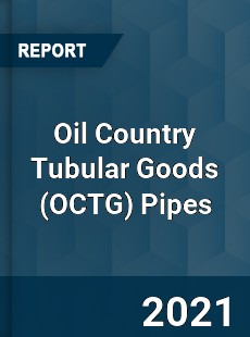 Global Oil Country Tubular Goods Pipes Market