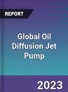 Global Oil Diffusion Jet Pump Industry