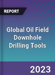 Global Oil Field Downhole Drilling Tools Industry