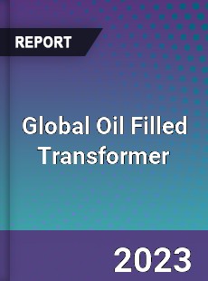 Global Oil Filled Transformer Market