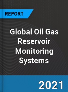 Global Oil Gas Reservoir Monitoring Systems Market