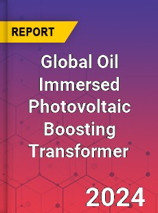 Global Oil Immersed Photovoltaic Boosting Transformer Industry