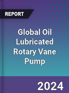 Global Oil Lubricated Rotary Vane Pump Industry