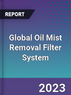 Global Oil Mist Removal Filter System Industry