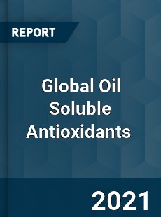 Global Oil Soluble Antioxidants Market