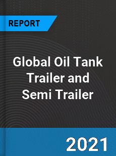 Global Oil Tank Trailer and Semi Trailer Market