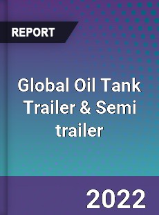 Global Oil Tank Trailer amp Semi trailer Market