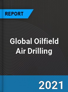 Global Oilfield Air Drilling Market