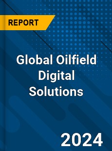 Global Oilfield Digital Solutions Industry