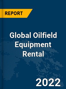 Global Oilfield Equipment Rental Market