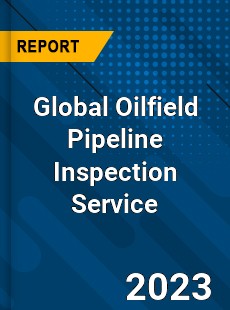 Global Oilfield Pipeline Inspection Service Industry