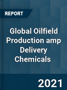 Global Oilfield Production amp Delivery Chemicals Market