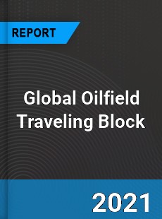 Global Oilfield Traveling Block Market