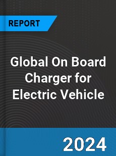 Global On Board Charger for Electric Vehicle Industry