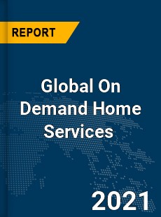 Global On Demand Home Services Market