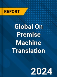 Global On Premise Machine Translation Industry