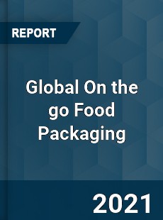 Global On the go Food Packaging Market