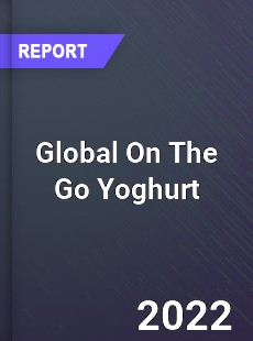 Global On The Go Yoghurt Market