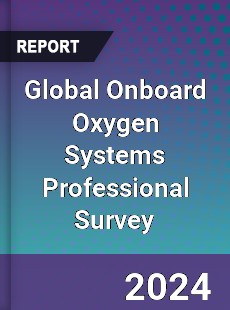 Global Onboard Oxygen Systems Professional Survey Report