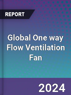 Global One way Flow Ventilation Fan Industry