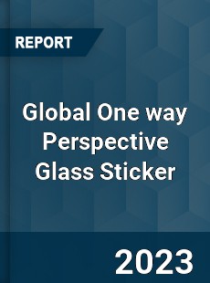 Global One way Perspective Glass Sticker Industry