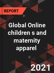 Global Online children s and maternity apparel Market