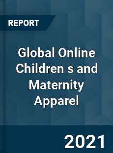 Global Online Children s and Maternity Apparel Market