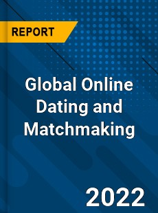 Global Online Dating and Matchmaking Market