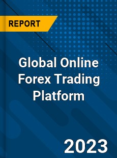 Global Online Forex Trading Platform Industry