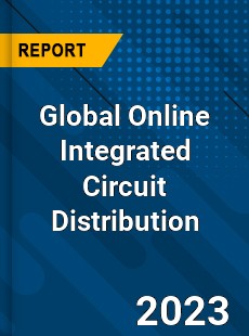 Global Online Integrated Circuit Distribution Industry