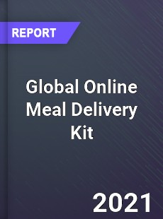 Global Online Meal Delivery Kit Industry