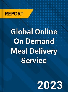 Global Online On Demand Meal Delivery Service Industry