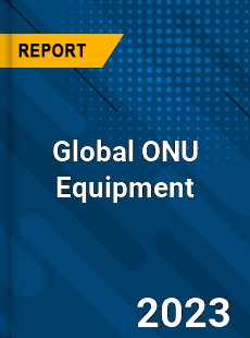 Global ONU Equipment Industry