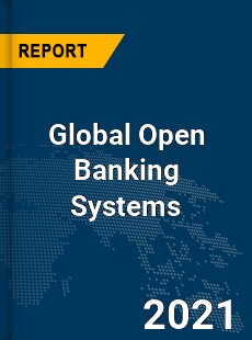 Global Open Banking Systems Market