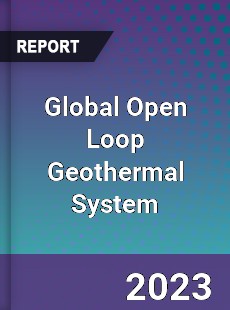 Global Open Loop Geothermal System Industry