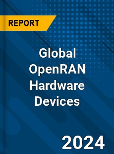 Global OpenRAN Hardware Devices Industry