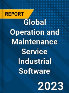 Global Operation and Maintenance Service Industrial Software Industry