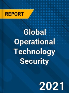 Global Operational Technology Security Market