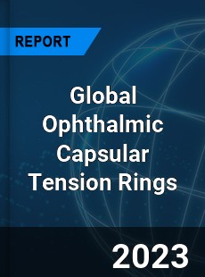 Global Ophthalmic Capsular Tension Rings Industry