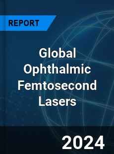 Global Ophthalmic Femtosecond Lasers Market