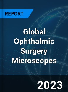 Global Ophthalmic Surgery Microscopes Market