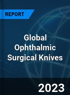 Global Ophthalmic Surgical Knives Industry