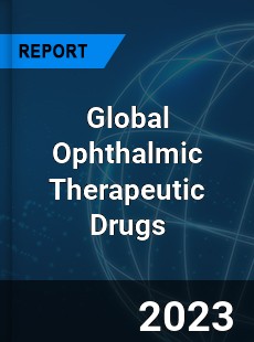 Global Ophthalmic Therapeutic Drugs Market