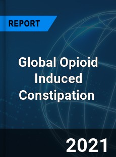 Global Opioid Induced Constipation Market