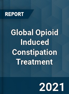 Global Opioid Induced Constipation Treatment Market